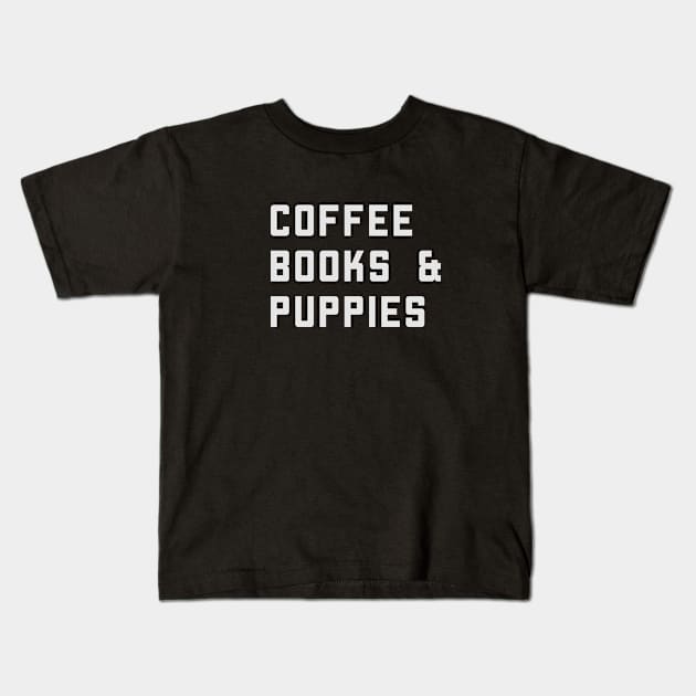 Coffee Books And Puppies Kids T-Shirt by happinessinatee